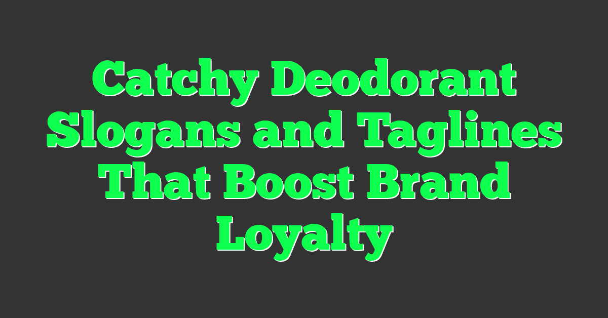 Catchy Deodorant Slogans and Taglines That Boost Brand Loyalty