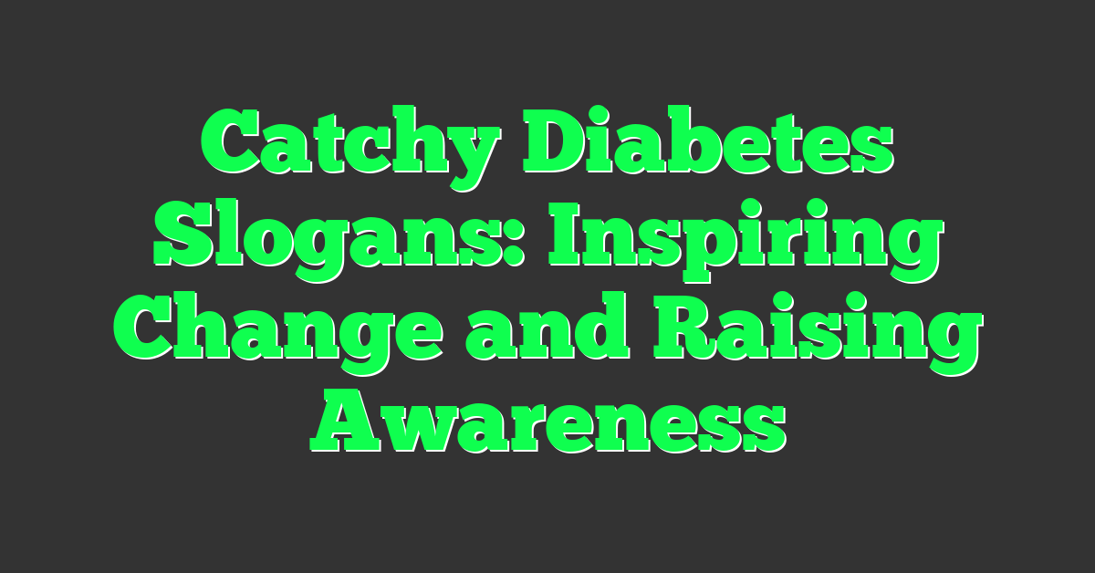 Catchy Diabetes Slogans: Inspiring Change and Raising Awareness