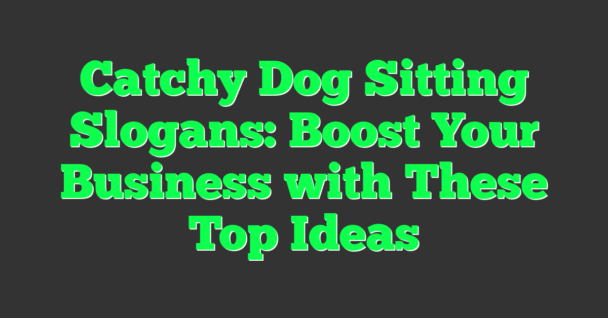 Catchy Dog Sitting Slogans: Boost Your Business with These Top Ideas