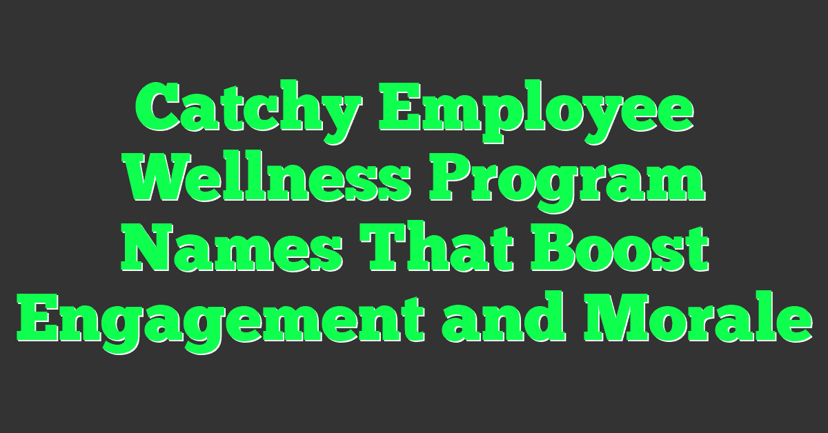 Catchy Employee Wellness Program Names That Boost Engagement and Morale