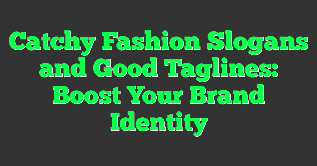 Catchy Fashion Slogans and Good Taglines: Boost Your Brand Identity