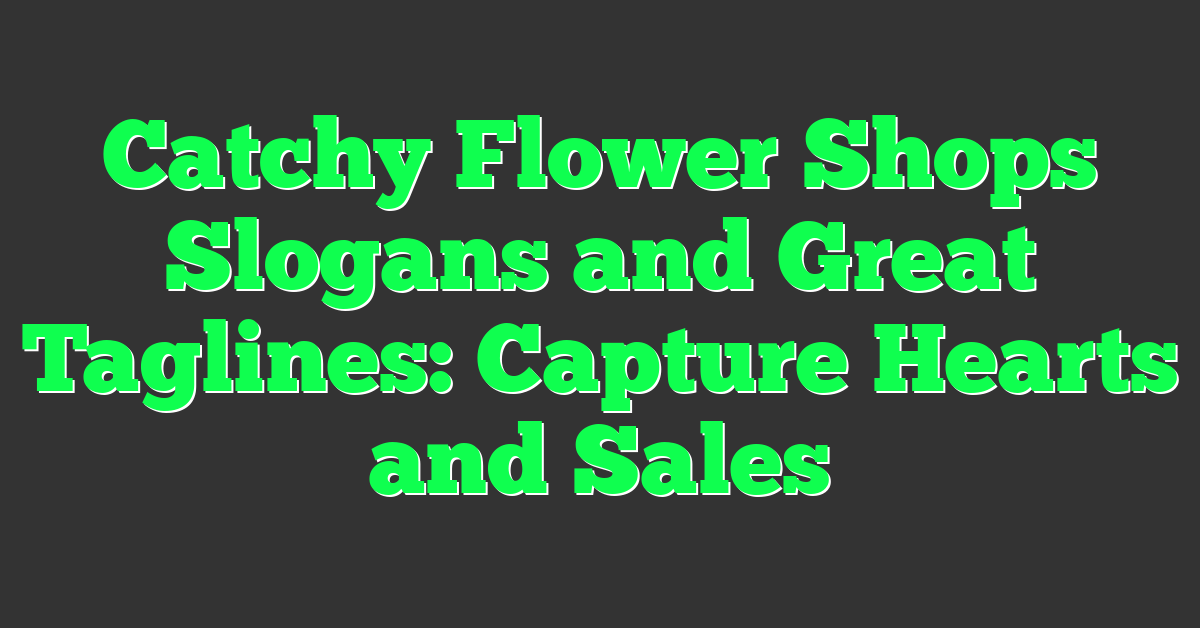 Catchy Flower Shops Slogans and Great Taglines: Capture Hearts and Sales
