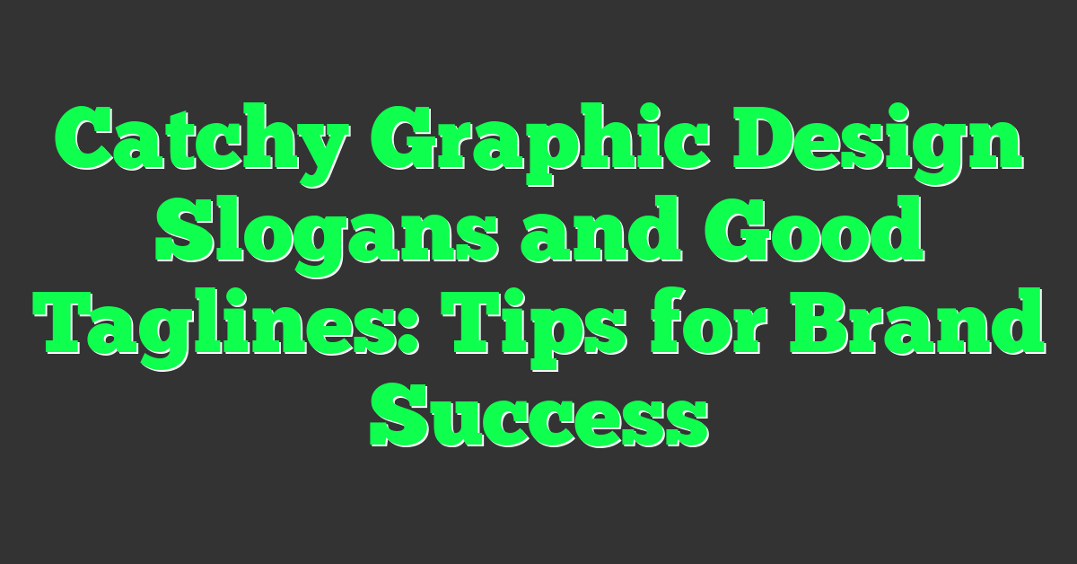 Catchy Graphic Design Slogans and Good Taglines: Tips for Brand Success