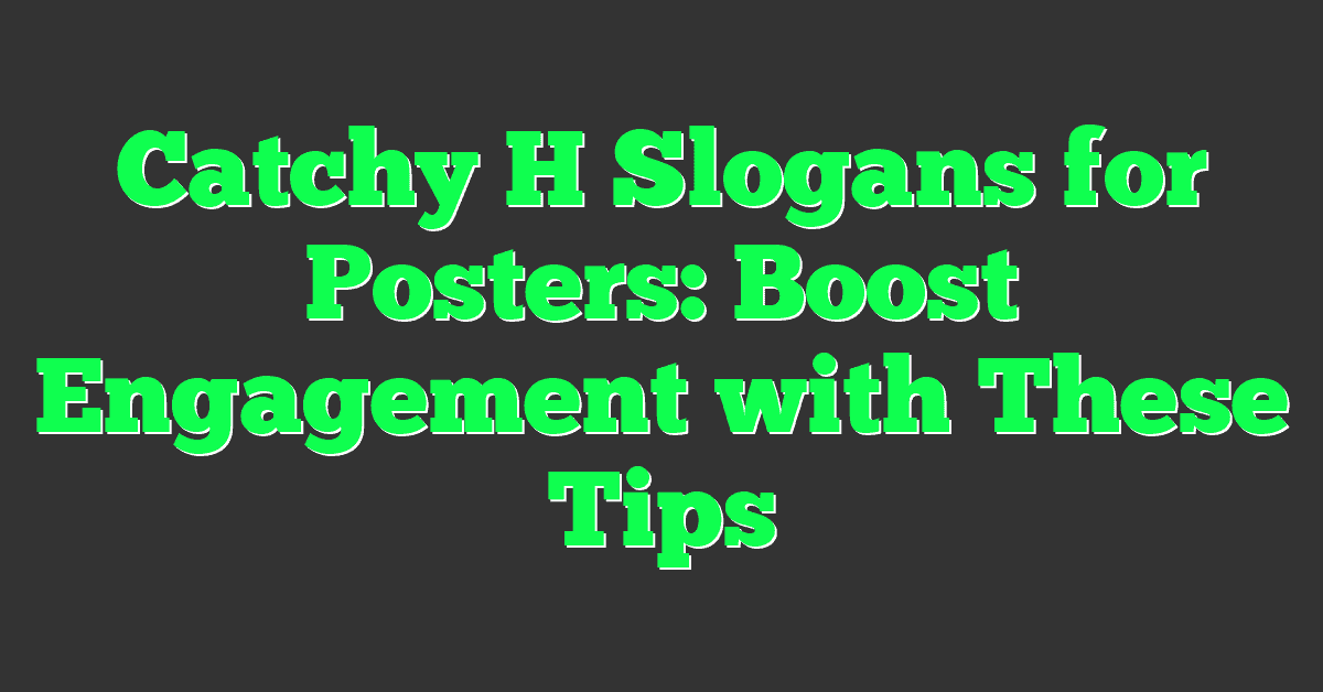 Catchy H Slogans for Posters: Boost Engagement with These Tips