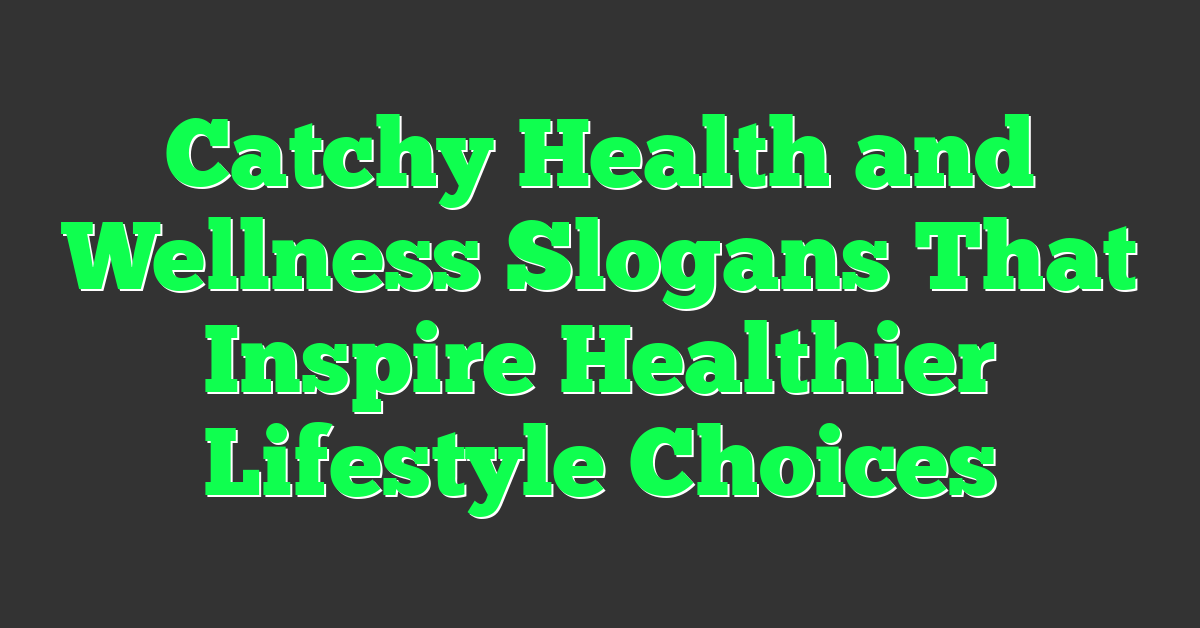 Catchy Health and Wellness Slogans That Inspire Healthier Lifestyle Choices