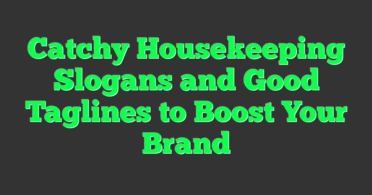 Catchy Housekeeping Slogans and Good Taglines to Boost Your Brand
