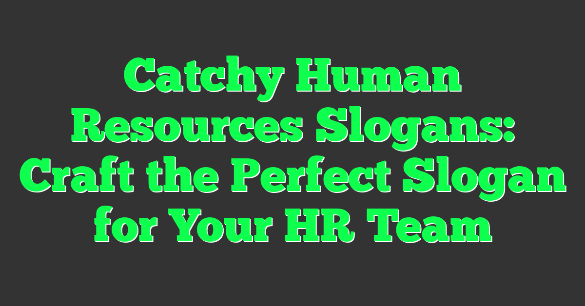 Catchy Human Resources Slogans: Craft the Perfect Slogan for Your HR Team