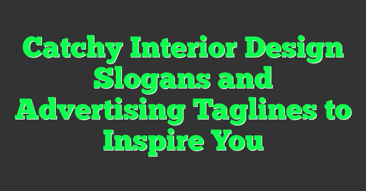Catchy Interior Design Slogans and Advertising Taglines to Inspire You