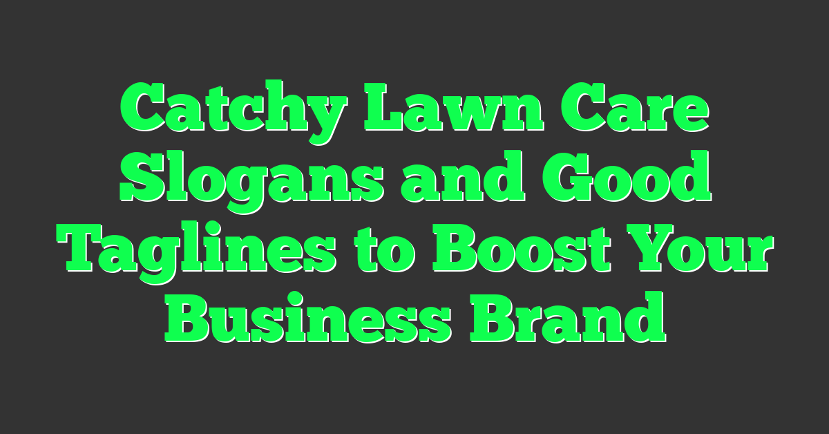 Catchy Lawn Care Slogans and Good Taglines to Boost Your Business Brand
