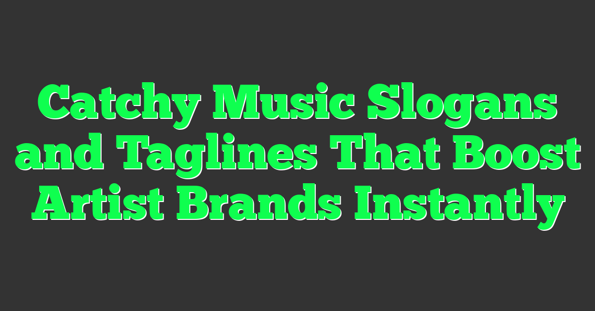Catchy Music Slogans and Taglines That Boost Artist Brands Instantly