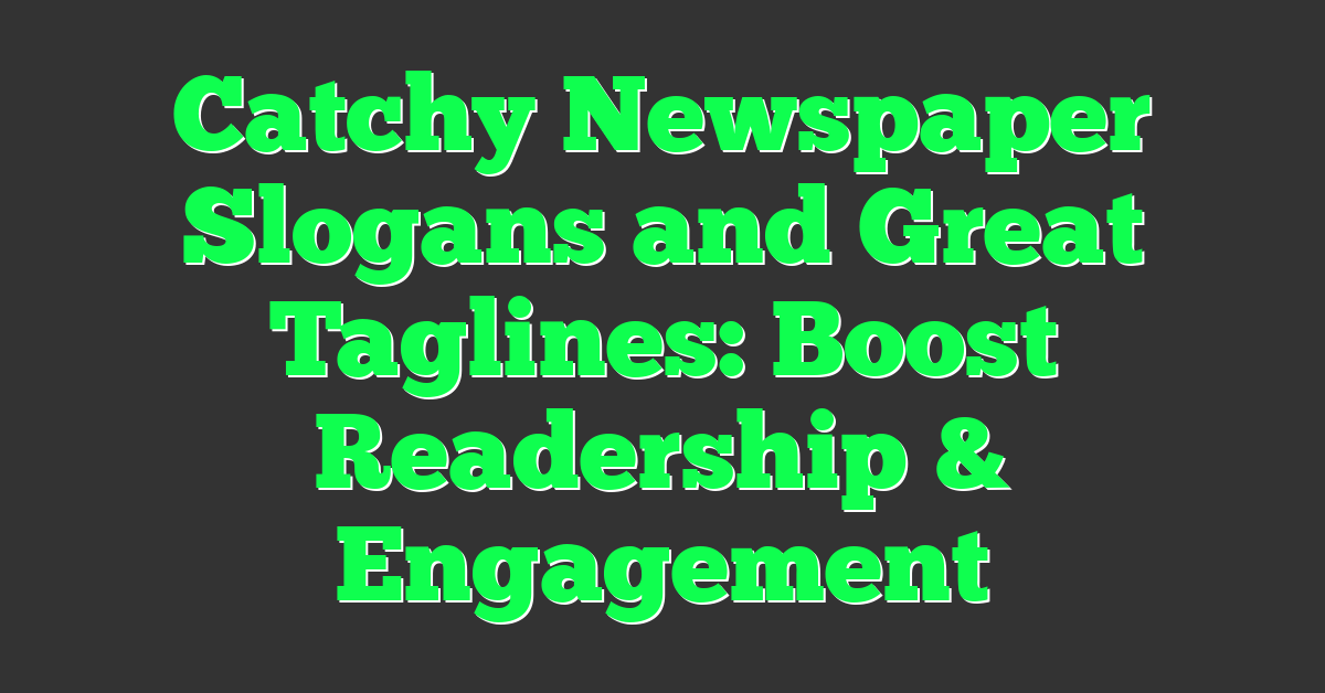 Catchy Newspaper Slogans and Great Taglines: Boost Readership & Engagement