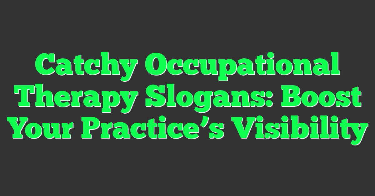 Catchy Occupational Therapy Slogans: Boost Your Practice’s Visibility
