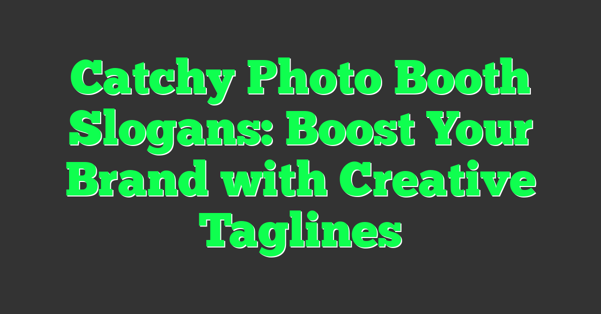 Catchy Photo Booth Slogans: Boost Your Brand with Creative Taglines