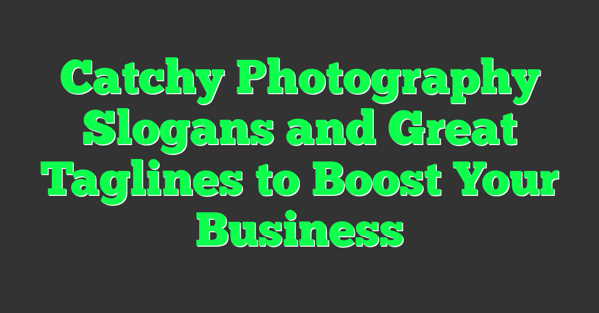 Catchy Photography Slogans and Great Taglines to Boost Your Business