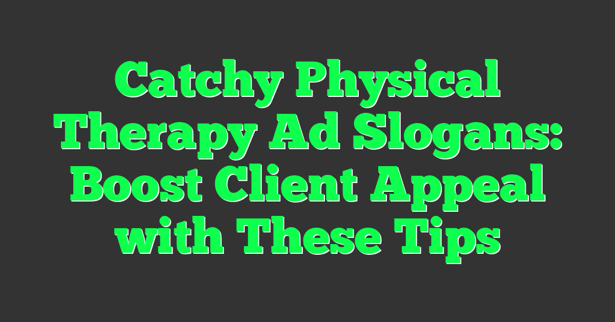 Catchy Physical Therapy Ad Slogans: Boost Client Appeal with These Tips