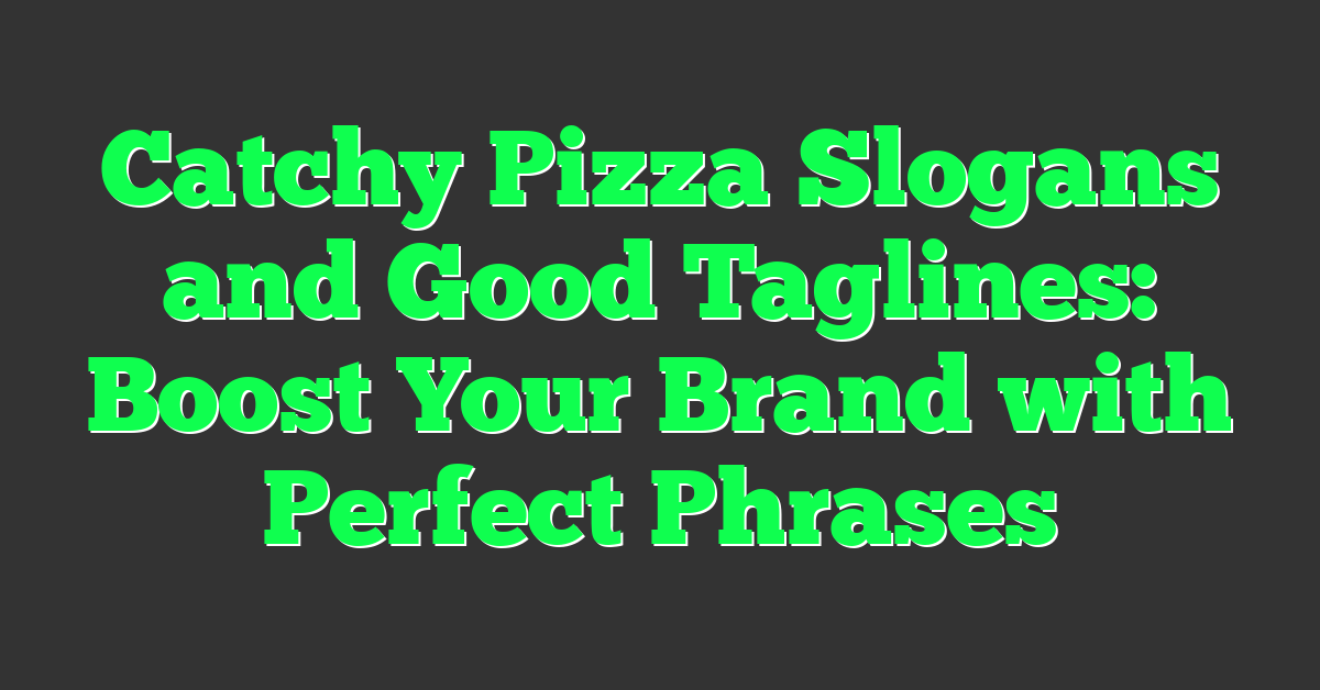 Catchy Pizza Slogans and Good Taglines: Boost Your Brand with Perfect Phrases