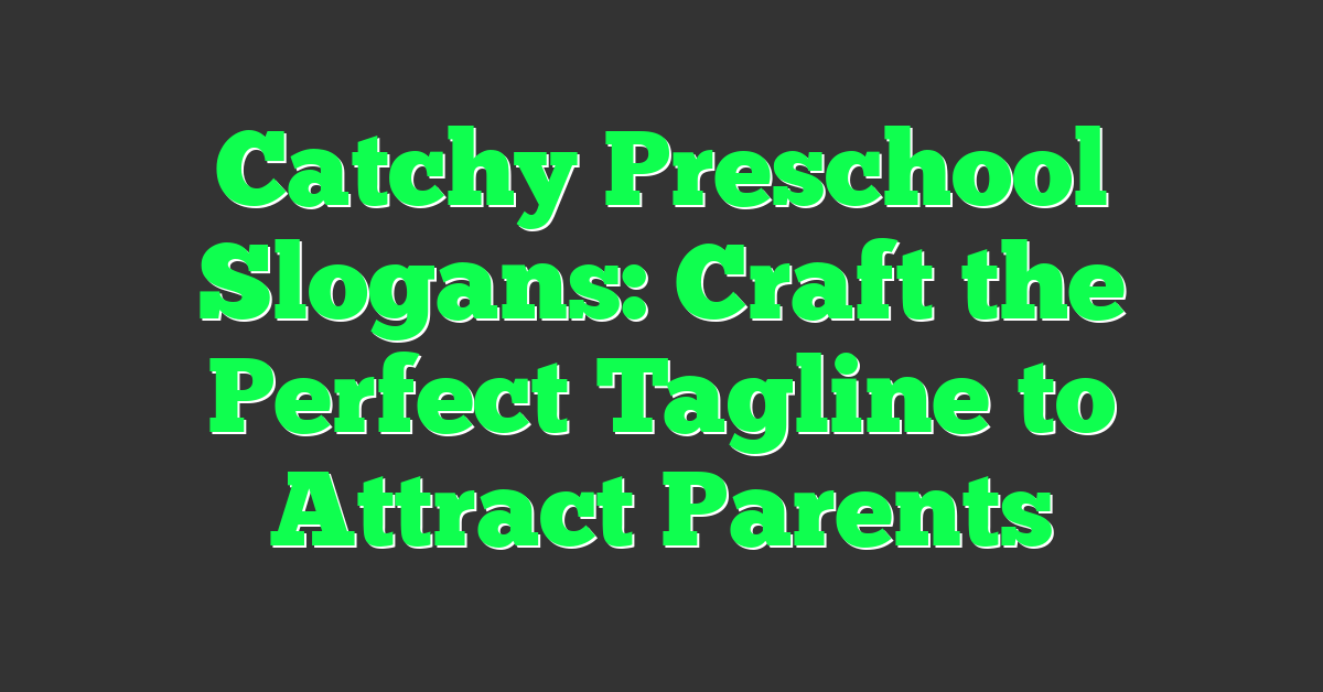 Catchy Preschool Slogans: Craft the Perfect Tagline to Attract Parents