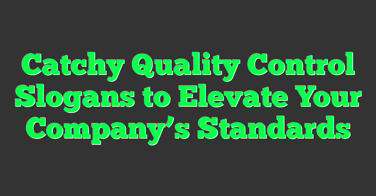 Catchy Quality Control Slogans to Elevate Your Company’s Standards