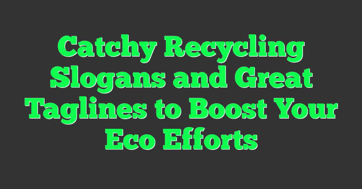 Catchy Recycling Slogans and Great Taglines to Boost Your Eco Efforts