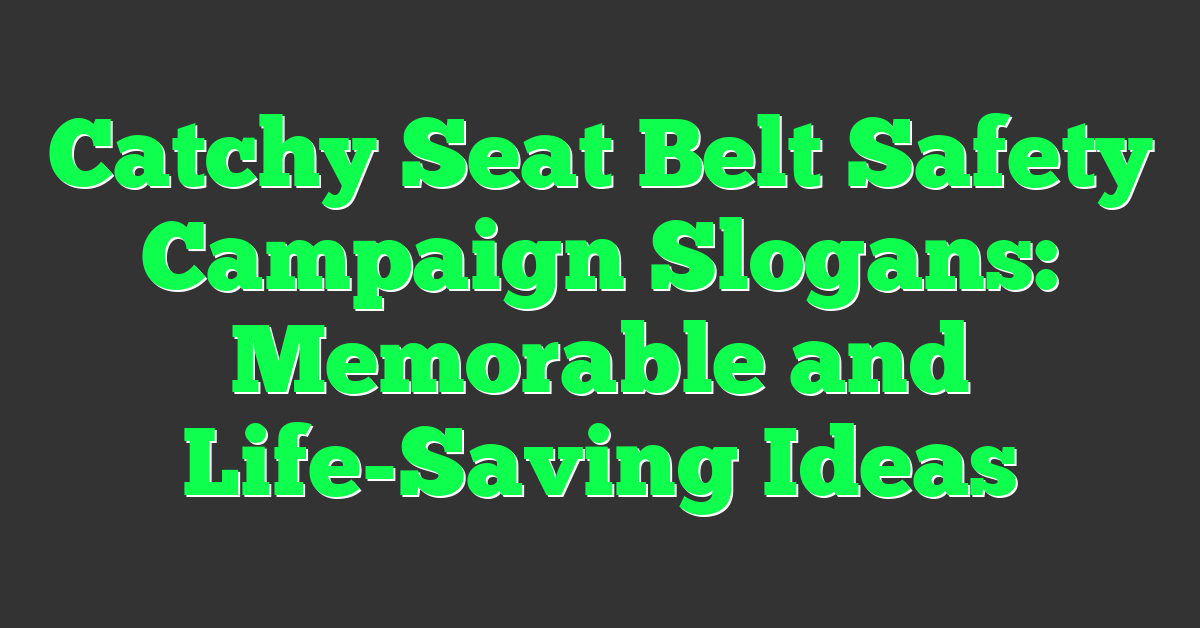 Catchy Seat Belt Safety Campaign Slogans: Memorable and Life-Saving Ideas