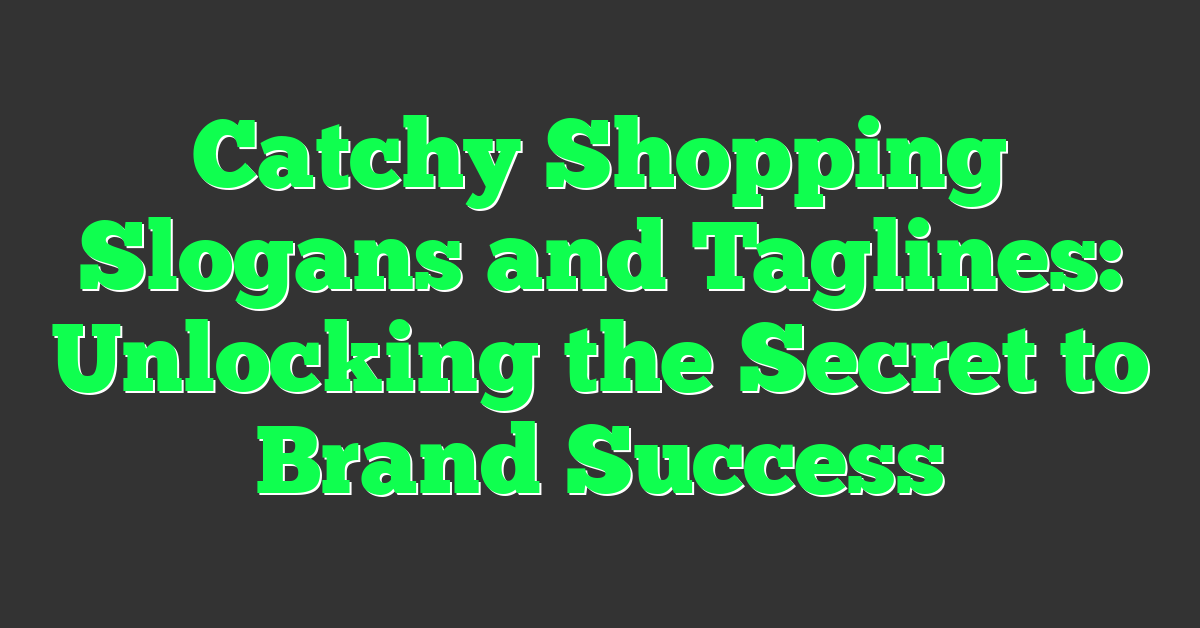 Catchy Shopping Slogans and Taglines: Unlocking the Secret to Brand Success