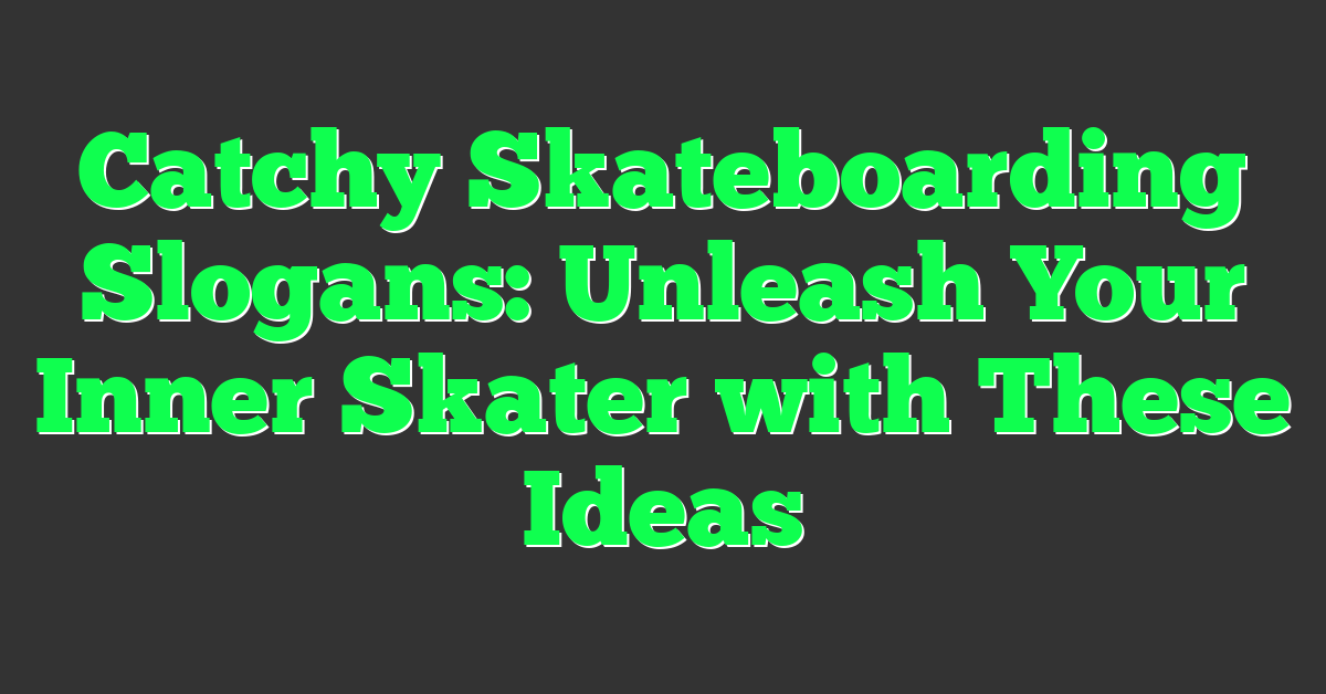 Catchy Skateboarding Slogans: Unleash Your Inner Skater with These Ideas