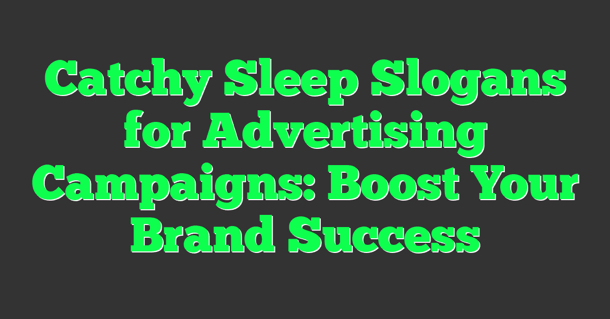 Catchy Sleep Slogans for Advertising Campaigns: Boost Your Brand Success