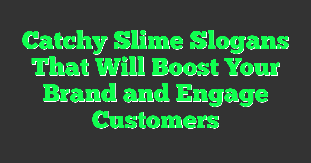 Catchy Slime Slogans That Will Boost Your Brand and Engage Customers