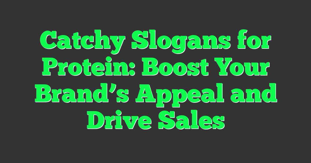 Catchy Slogans for Protein: Boost Your Brand’s Appeal and Drive Sales