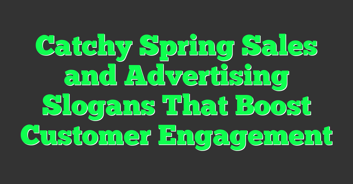 Catchy Spring Sales and Advertising Slogans That Boost Customer Engagement