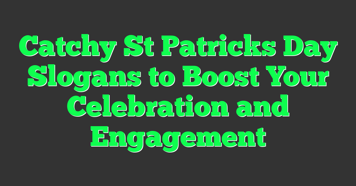 Catchy St Patricks Day Slogans to Boost Your Celebration and Engagement