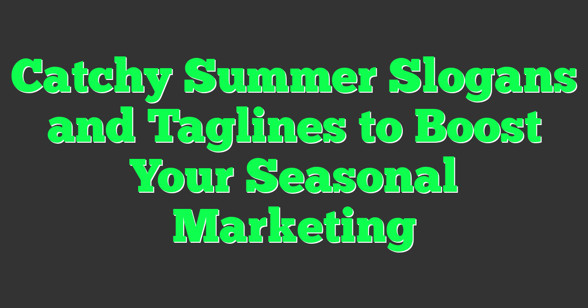 Catchy Summer Slogans and Taglines to Boost Your Seasonal Marketing