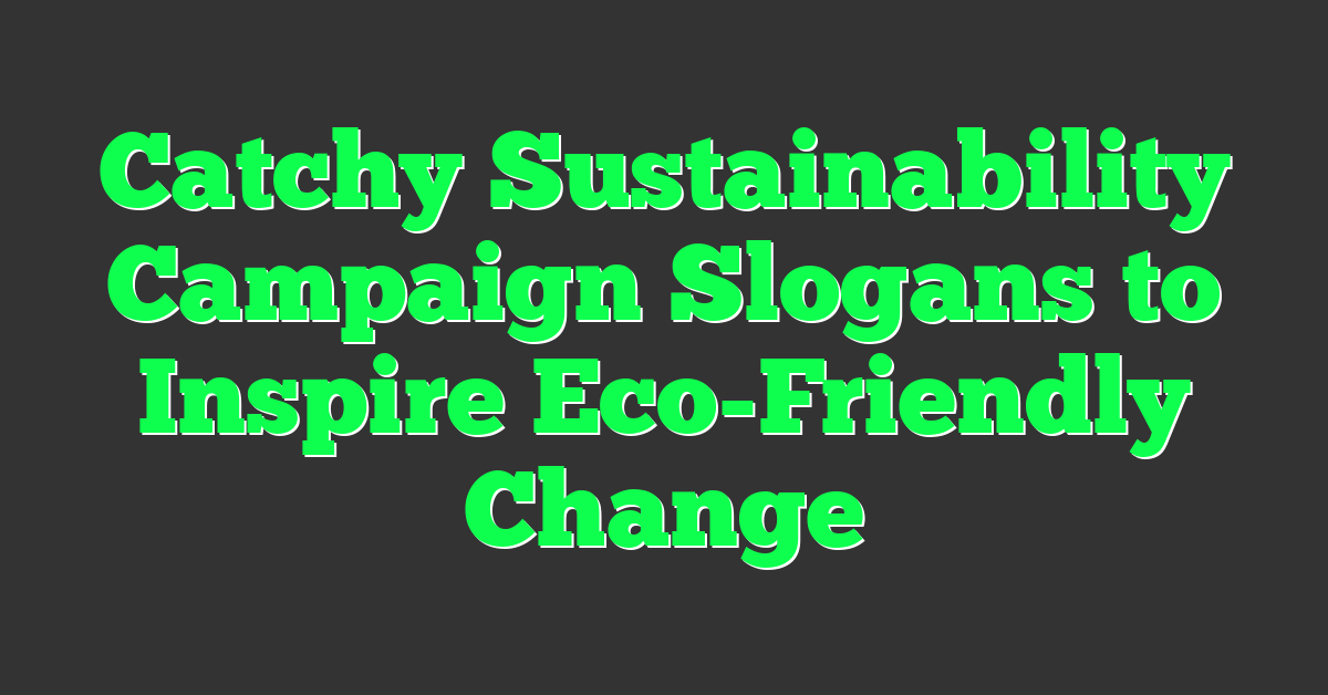 Catchy Sustainability Campaign Slogans to Inspire Eco-Friendly Change