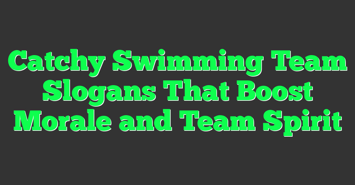 Catchy Swimming Team Slogans That Boost Morale and Team Spirit