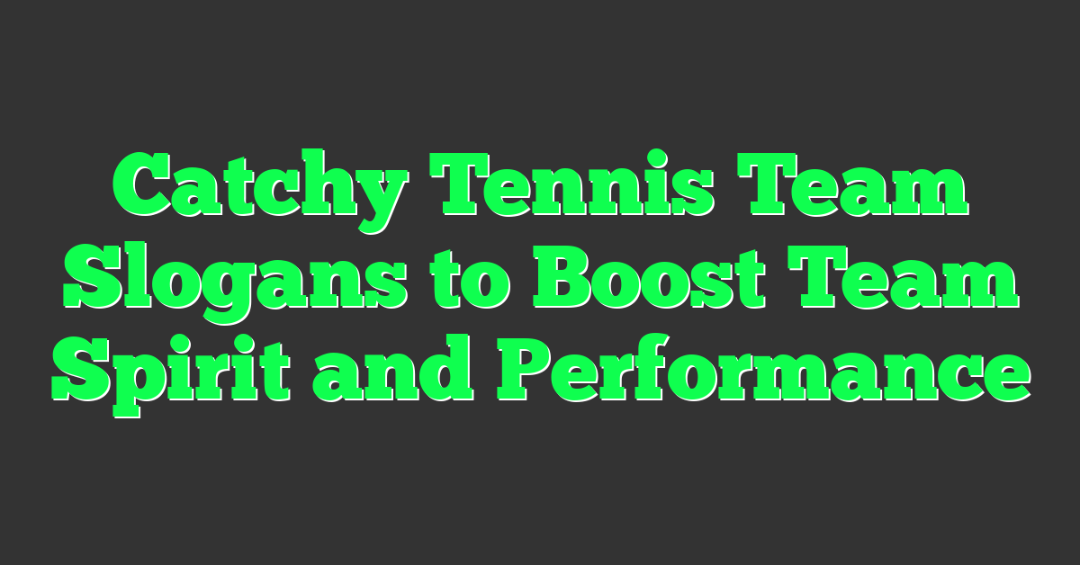 Catchy Tennis Team Slogans to Boost Team Spirit and Performance
