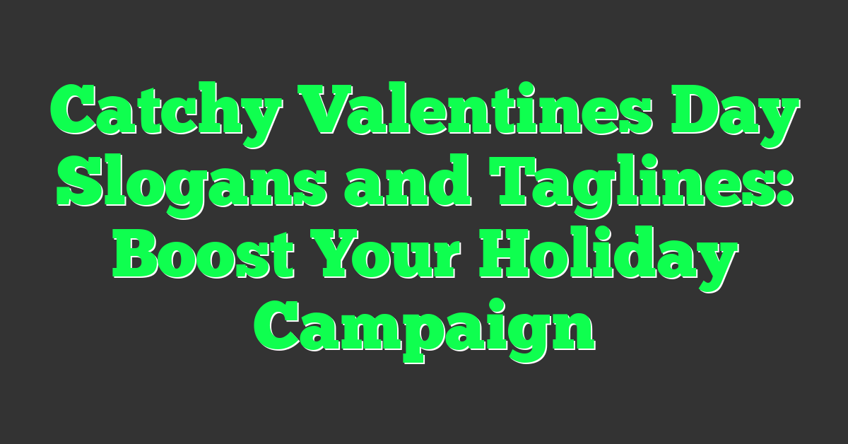 Catchy Valentines Day Slogans and Taglines: Boost Your Holiday Campaign
