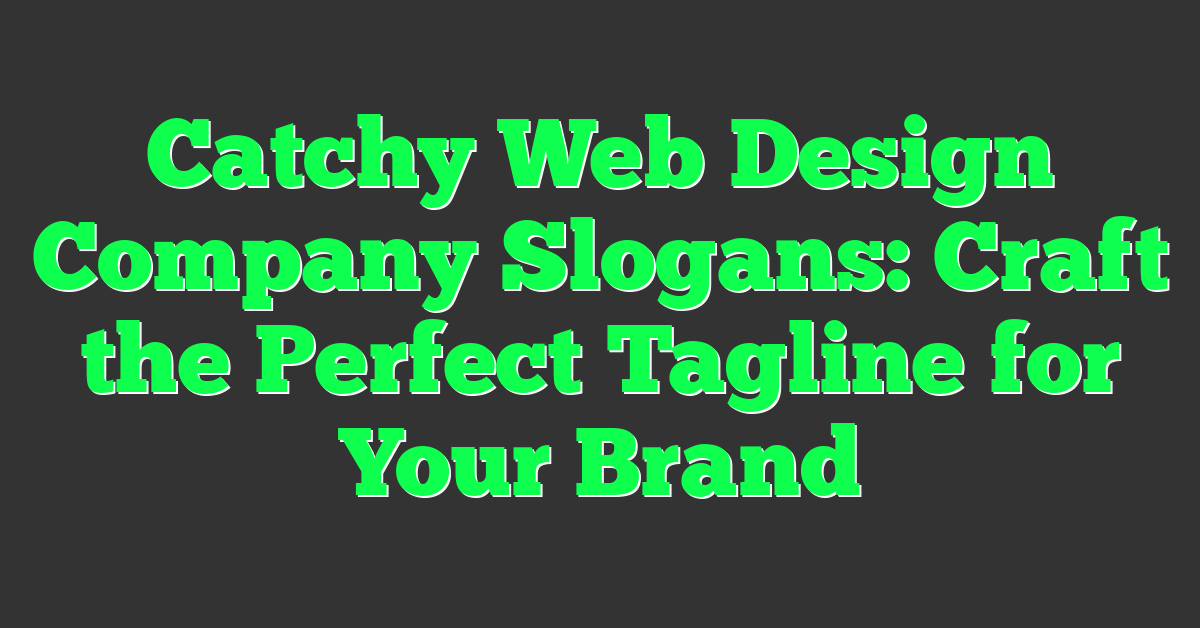 Catchy Web Design Company Slogans: Craft the Perfect Tagline for Your Brand