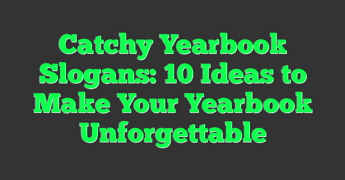 Catchy Yearbook Slogans: 10 Ideas to Make Your Yearbook Unforgettable