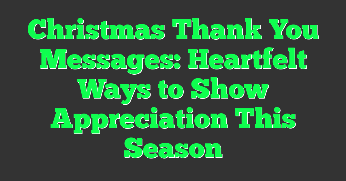 Christmas Thank You Messages: Heartfelt Ways to Show Appreciation This Season