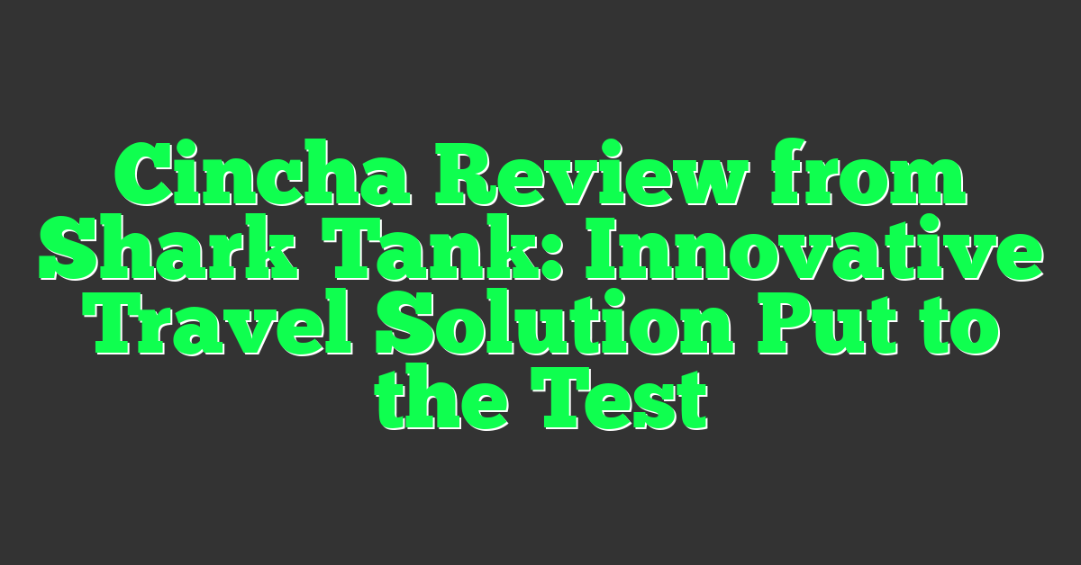Cincha Review from Shark Tank: Innovative Travel Solution Put to the Test