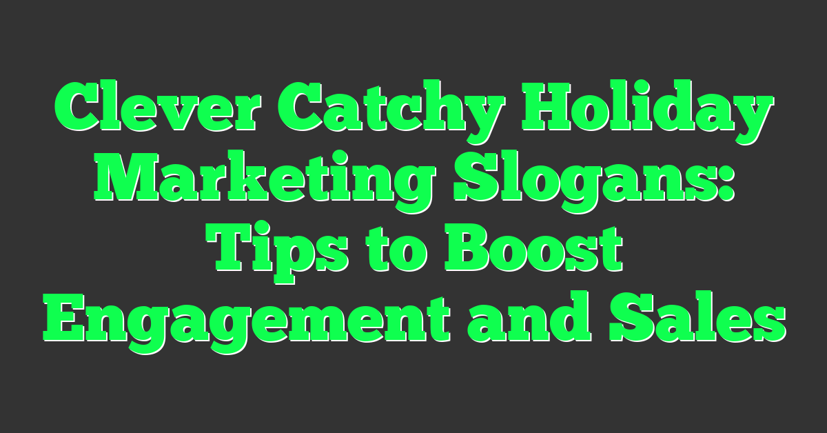 Clever Catchy Holiday Marketing Slogans: Tips to Boost Engagement and Sales