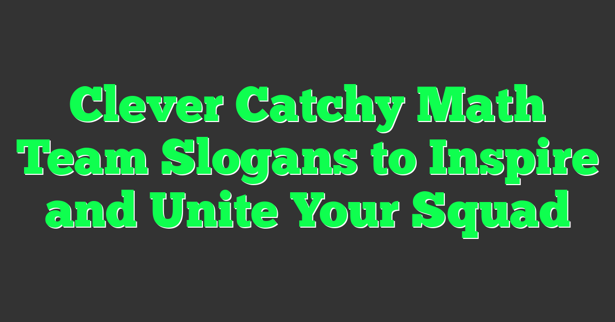 Clever Catchy Math Team Slogans to Inspire and Unite Your Squad