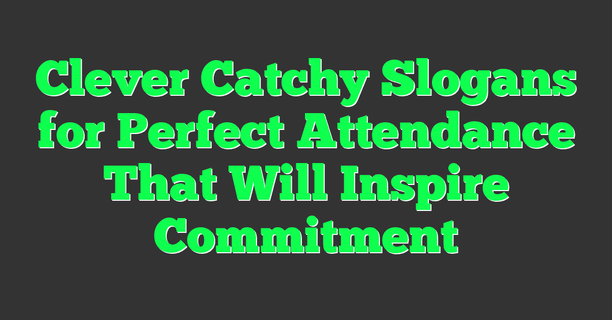 Clever Catchy Slogans for Perfect Attendance That Will Inspire Commitment