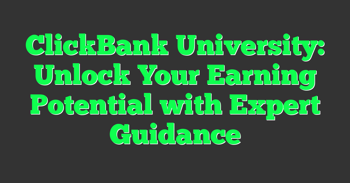 ClickBank University: Unlock Your Earning Potential with Expert Guidance