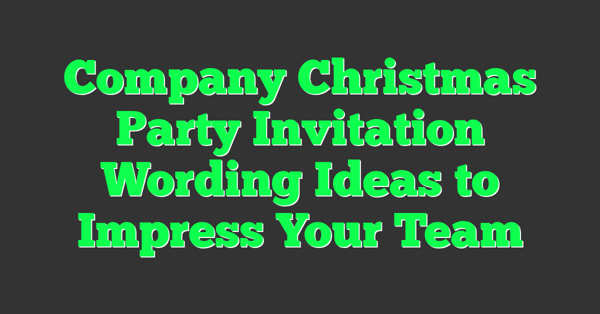 Company Christmas Party Invitation Wording Ideas to Impress Your Team