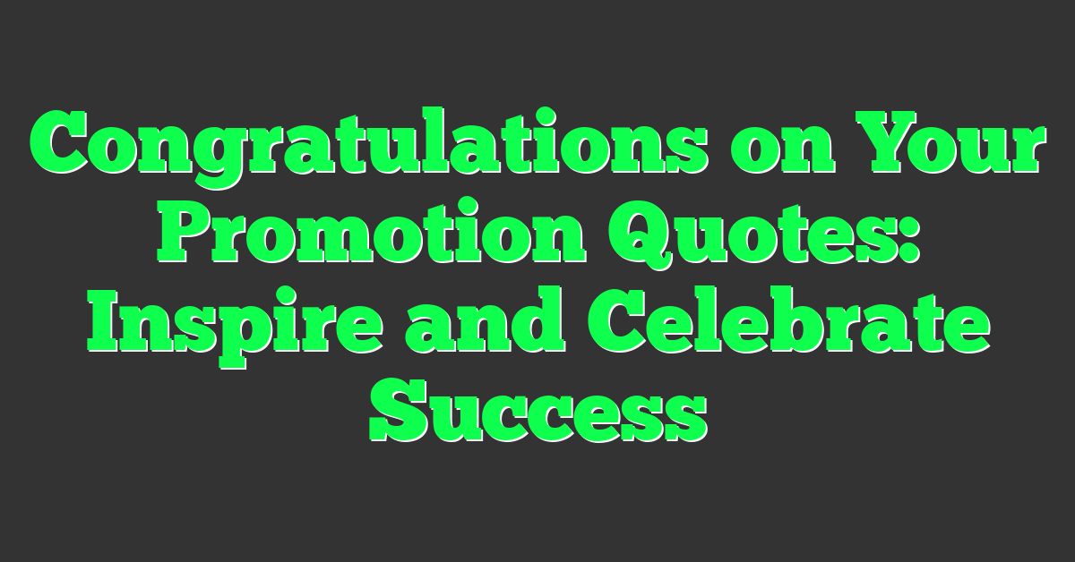 Congratulations on Your Promotion Quotes: Inspire and Celebrate Success