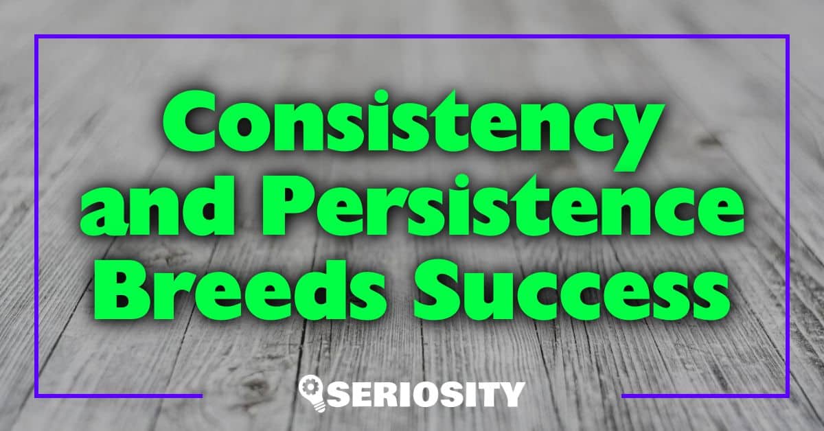 Consistency and Persistence Breeds Success