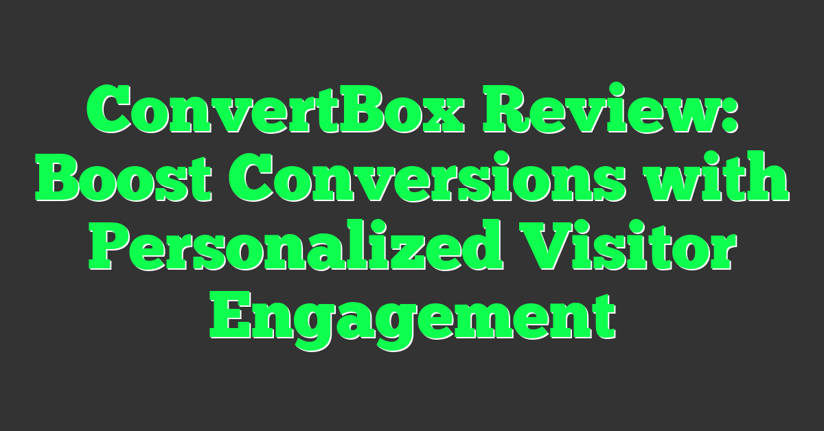 ConvertBox Review: Boost Conversions with Personalized Visitor Engagement