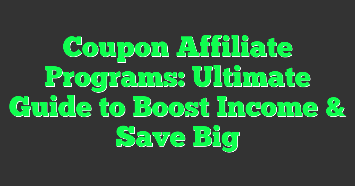 Coupon Affiliate Programs: Ultimate Guide to Boost Income & Save Big