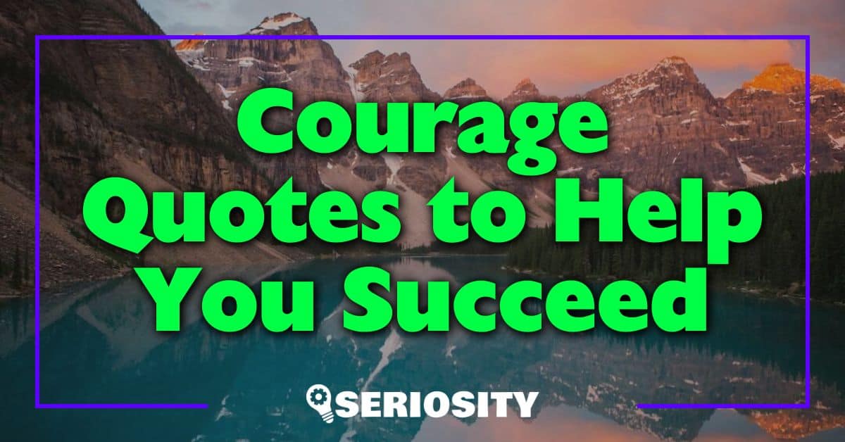 Courage Quotes to Help You Succeed
